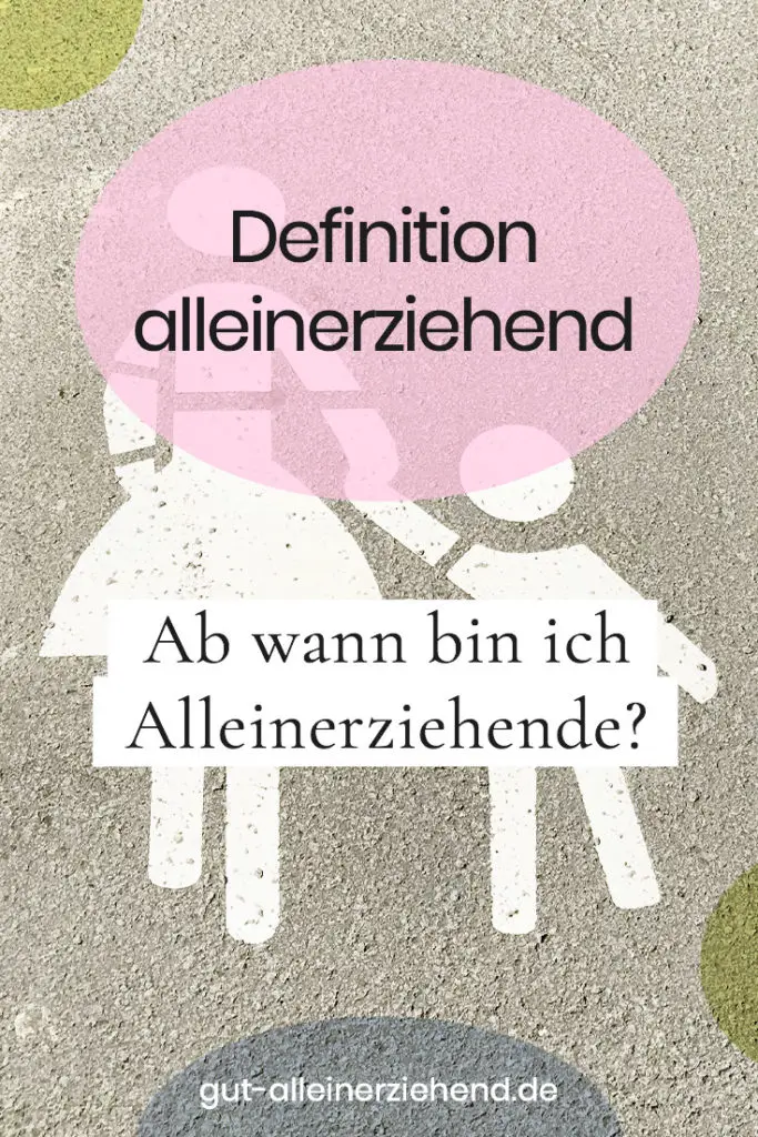 Definition alleinerziehend - Ab wann bin ich Alleinerziehende