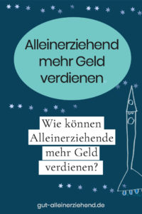 Alleinerziehend mehr Geld verdienen. Wie können Alleinerziehende mehr Geld verdienen?