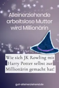 Alleinerziehende arbeitslose Mutter wird Millionärin - Wie sich JK Rowling mit Harry Potter selbst zur Millionärin gemacht hat!