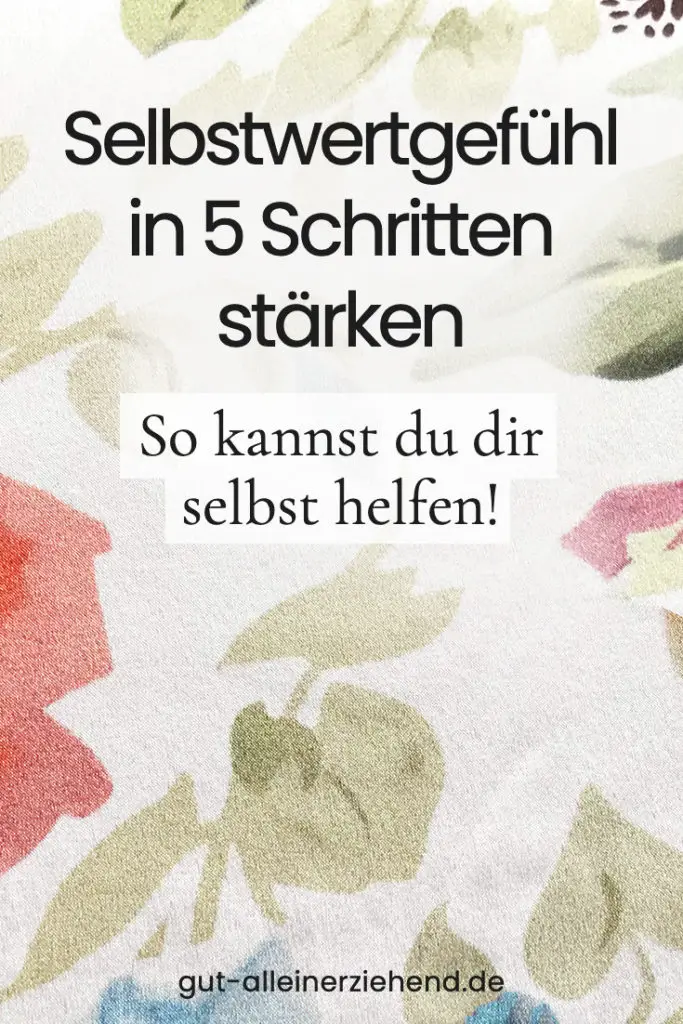 So stärkst du in 5 Schritten dein Selbstwertgefühl