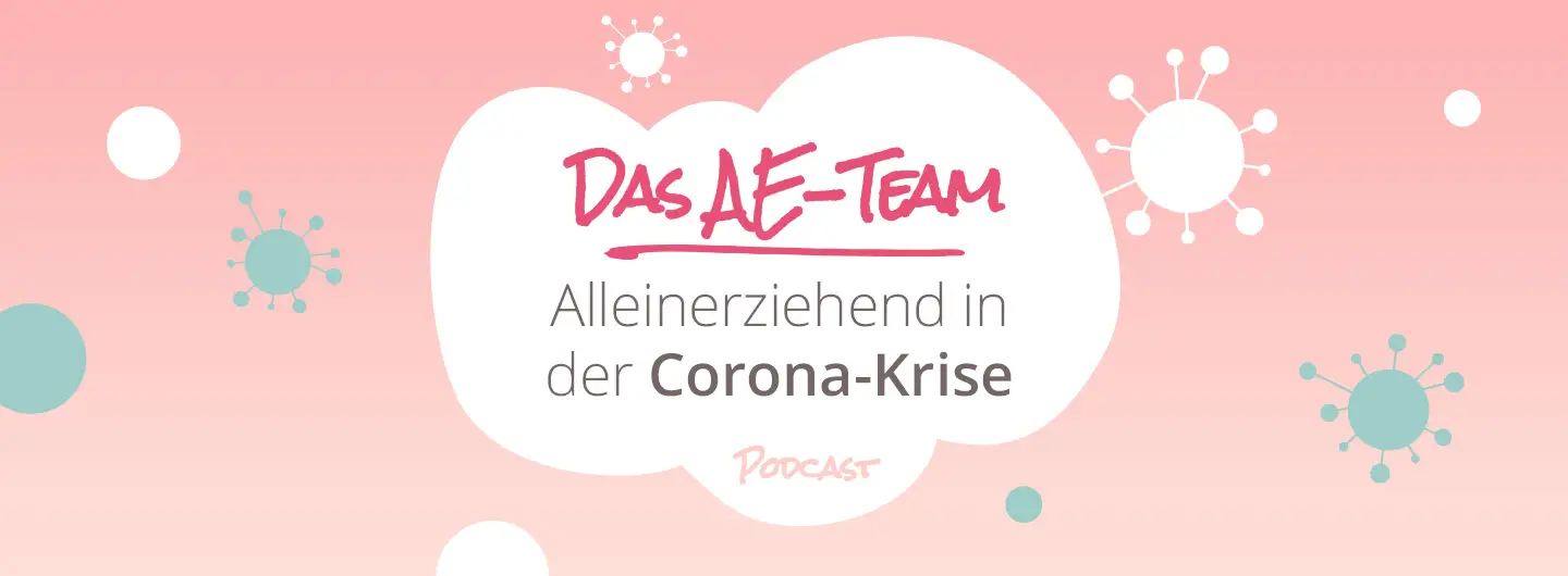 Alleinerziehend in der Corona Krise - mehr dazu in dieser Folge des Podcasts "Das AE-Team"