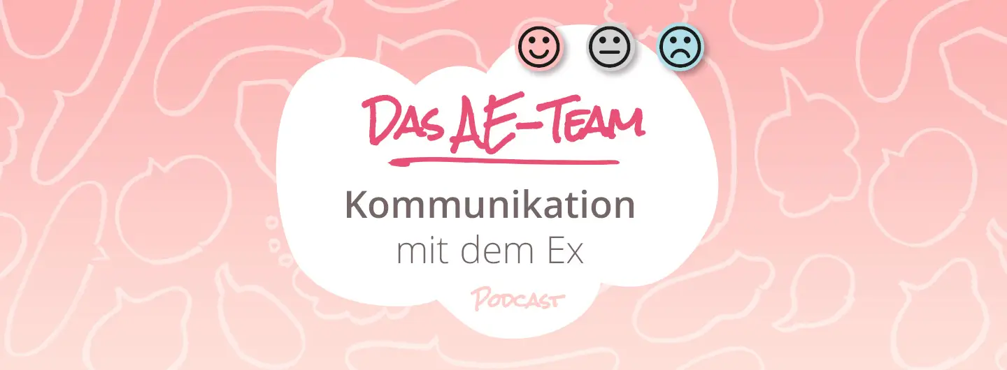 Kommunikation mit dem Ex ist Thema dieser Folge des Podcasts "Das AE-Team"