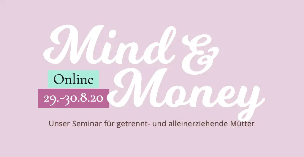 Mind & Money Online Seminar für getrennt- und alleinerziehende Mütter