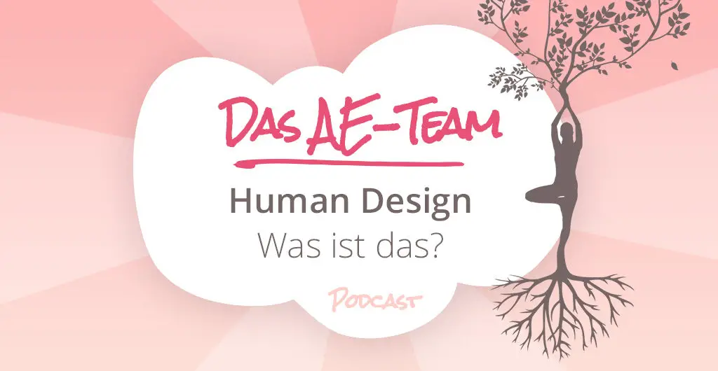 Human Design - Was ist das - Podcast Das AE-Team