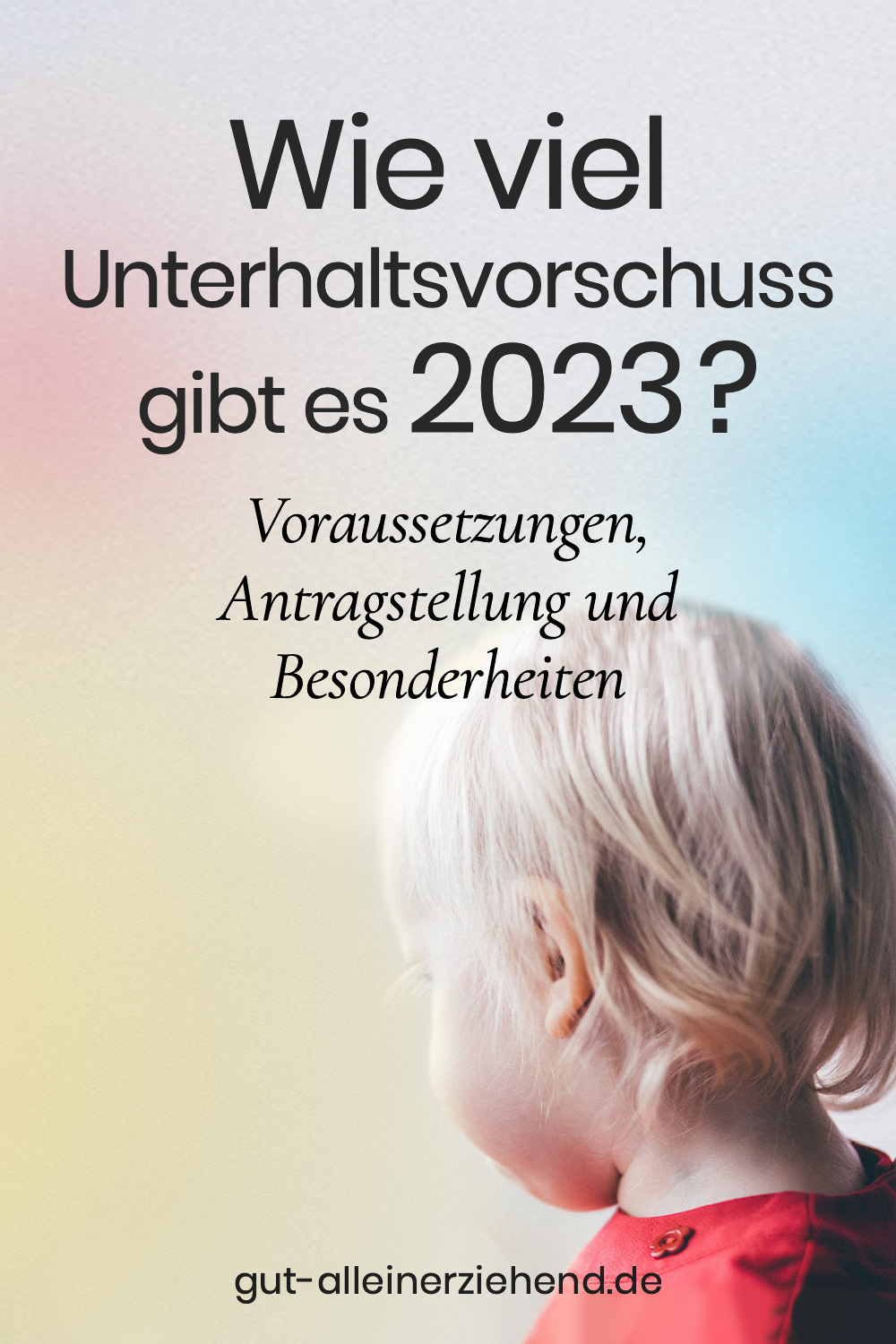 Wie viel Unterhaltsvorschuss 2023? Gut alleinerziehend Wie viel Unterhaltsvorschuss 2023? Gut alleinerziehend