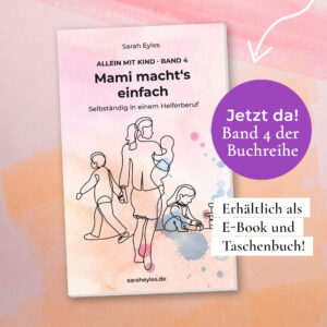 Im 4. Band "Mami macht's einfach - Selbständig in einem Helferberuf" der Buchreihe Allein mit Kind schreibt Sarah Eyles, wie sie alleinerziehend mit 3 Kindern Beruf und Familie vereint.
