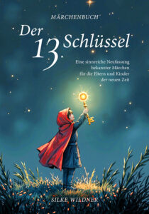 Der 13. Schlüssel – Märchen 2.0 für starke Kinder & bewusste Eltern von Bestseller-Autorin Silke Wildner